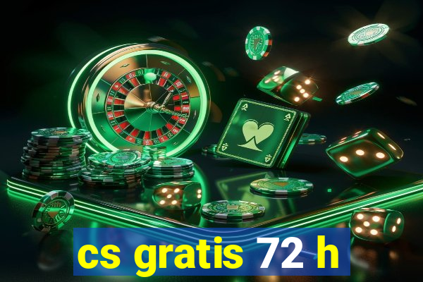 cs gratis 72 h